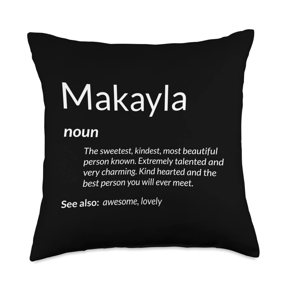 9365 Makayla Is Kind Hearted Funny Name Definition Makayla Throw Pillow